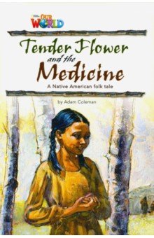 

Our World Readers: Tender Flower and the Medicine: British English