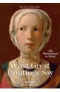 Hagen Rose-Marie, Hagen Rainer What Great Paintings Say. 100 Masterpieces in Detail hagen rose marie hagen rainer what great paintings say italian renaissance