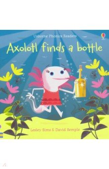 Обложка книги Axolotl Finds a Bottle, Sims Lesley