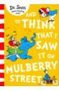 Dr Seuss And to Think that I Saw it on Mulberry Street