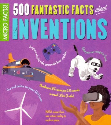 500 Fantastic Facts About Inventions