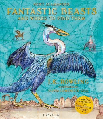 Fantastic Beasts and Where to Find Them. Illustrated Edition