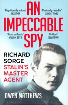 An Impeccable Spy. Richard Sorge, Stalin s Master Agent