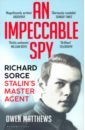 Matthews Owen An Impeccable Spy. Richard Sorge, Stalin’s Master Agent matthews o an impeccable spy richard sorge stalin s master agent
