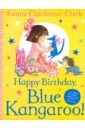 Clark Emma Chichester Happy Birthday, Blue Kangaroo! robert clark evolution a visual record