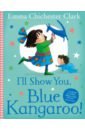 Clark Emma Chichester I’ll Show You, Blue Kangaroo luminous lily haven