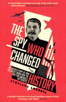 

The Spy Who Changed History. The Untold Story of How the Soviet Union Won the Race