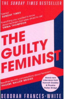 The Guilty Feminist. From Our Noble Goals to Our Worst Hypocrisies