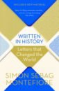 Sebag Montefiore Simon Written in History. Letters That Changed the World letters to change the world from emmeline pankhurst to martin luther king jr