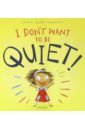Anderson Laura Ellen I Don't Want to Be Quiet! anderson laura ellen i don t want to be quiet