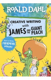 Dahl Roald - Roald Dahl Creative Writing with James and the Giant Peach. How to Write Phenomenal Poetry
