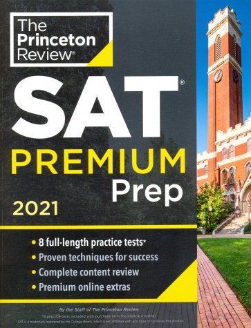 Princeton Review SAT Premium Prep, 2021. 8 Practice Tests + Review and Techniques + Online Tools