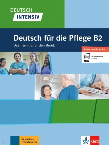 Deutsch intensiv Deutsch fuer die Pflege B2. Das Training fur den Beruf. Buch + Online