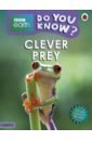 Bedoyere Camilla de la Do You Know? Clever Prey (Level 3) wassner flynn sarah do you know animals at night level 2