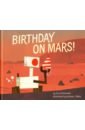 Schonfeld Sara Birthday on Mars! crumpler larry s missions to mars a new era of rover and spacecraft discovery on the red planet
