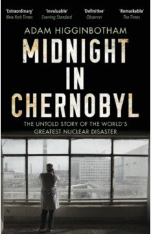 Midnight in Chernobyl. The Untold Story of the World s Greatest Nuclear Disaster