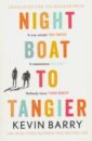 Barry Kevin Night Boat to Tangier beaulieu bradley a desert torn asunder