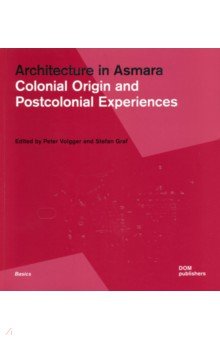 Architecture in Asmara. Colonial Origin and Postcolonial Experiences