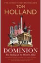 Holland Tom Dominion. The Making of the Western Mind holland tom dominion the making of the western mind