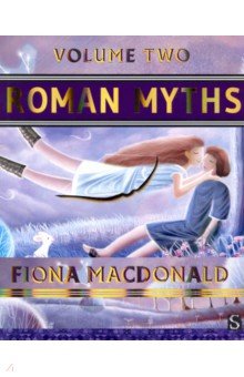 Roman Myths. Volume Two, Macdonald Fiona, ISBN 9781912904839, Salariya, 2020 , 978-1-9129-0483-9, 978-1-912-90483-9, 978-1-91-290483-9 - купить