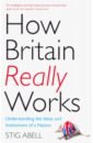 Abell Stig How Britain Really Works. Understanding the Ideas and Institutions of a Nation domeneghetti roger everybody wants to rule the world britain sport and the 1980s