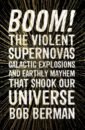 Berman Bob Boom! The Violent Supernovas, Galactic Explosions, and Earthly Mayhem That Shook Our Universe haruf kent our souls at night