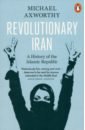 Axworthy Michael Revolutionary Iran. A History of the Islamic Republic