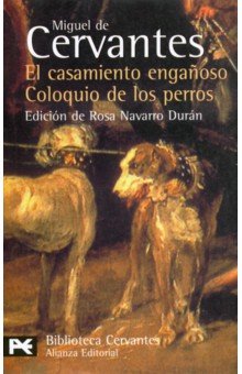 El Casamiento Enganoso. El Coloquio de los Perros