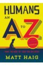 Haig Matt Humans. An A-Z levitin daniel a field guide to lies and statistics a neuroscientist on how to make sense of a complex world