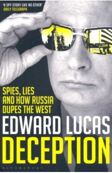Lucas Edward - Deception. Spies, Lies and How Russia Dupes the West