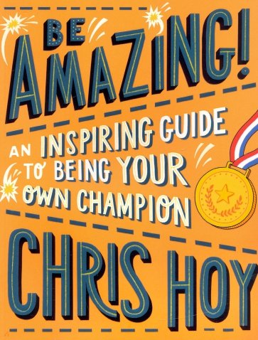 Be Amazing! An inspiring guide to being your own champion