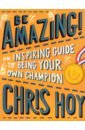 Hoy Chris Be Amazing! An inspiring guide to being your own champion haddon chris my cool scooter an inspirational guide to stylish scooters