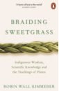Kimmerer Robin Wall Braiding Sweetgrass. Indigenous Wisdom, Scientific Knowledge and the Teachings of Plants chakour vanessa awakening artemis deepening intimacy with the living earth and reclaiming our wild nature