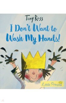 Ross Tony - Little Princess. I Don't Want to Wash My Hands!
