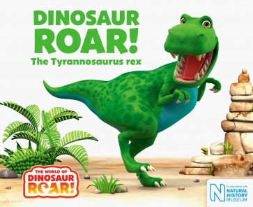 Dinosaur Roar! The Tyrannosaurus Rex