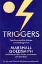 Goldsmith Marshall Triggers. Sparking Positive Change and Making It Last cohen josh how to live what to do how great novels help us change
