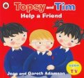 Topsy and Tim. Help a Friend