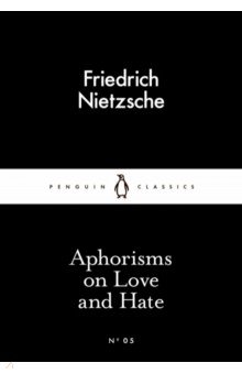 Nietzsche Friedrich Wilhelm - Aphorisms on Love and Hate
