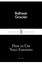 Gracian Baltasar How to Use Your Enemies
