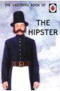 The Ladybird Book of the Hipster хейзли джейсон book of hipster the hazeley jason
