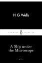 Wells Herbert George A Slip Under the Microscope driscoll laura little penguin and the mysterious object