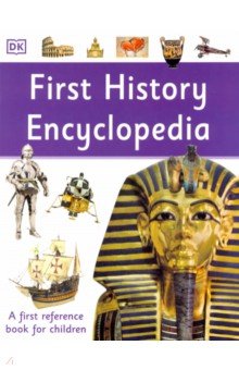 

First History Encyclopedia. A First Reference Book for Children