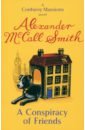 McCall Smith Alexander A Conspiracy Of Friends mccall smith alexander a promise of ankles a 44 scotland street novel