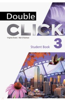 Evans Virginia, O`Sullivan Neil - Double Click 3. Student's Book