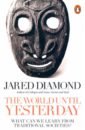 Diamond Jared The World Until Yesterday. What Can We Learn from Traditional Societies?