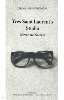 Savignon Jeromine - Yves Saint Laurent's Studio. Mirrors and Secrets
