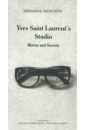 Savignon Jeromine Yves Saint Laurent's Studio. Mirrors and Secrets little book of yves saint laurent the story of the iconic fashion house