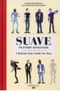 Dupleix Gonzague Suave in Every Situation. A Rakish Style Guide for Men steampunk style the complete illustrated guide for contraptors gizmologists and primocogglers everywhere