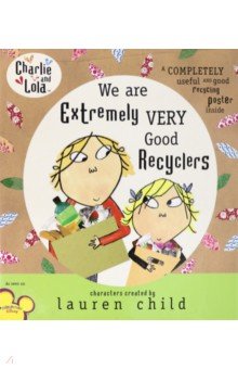 Charlie and Lola. We Are Extremely Very Good Recyclers