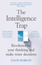 Robson David The Intelligence Trap. Revolutionise your Thinking and Make Wiser Decisions brown derren happy why more or less everything is absolutely fine